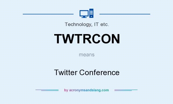 What does TWTRCON mean? It stands for Twitter Conference