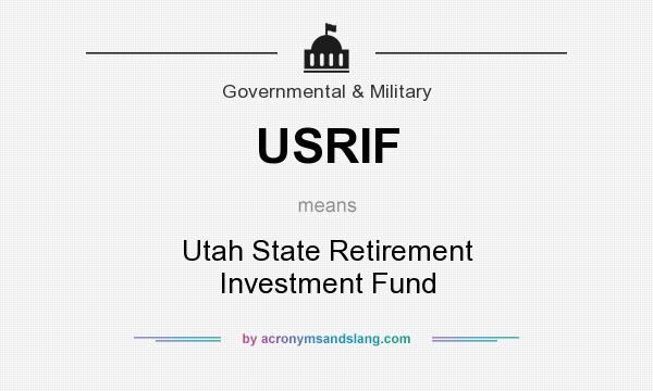 What does USRIF mean? It stands for Utah State Retirement Investment Fund