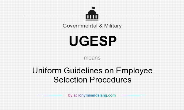 What does UGESP mean? It stands for Uniform Guidelines on Employee Selection Procedures