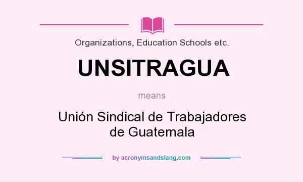 What does UNSITRAGUA mean? It stands for Unión Sindical de Trabajadores de Guatemala