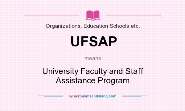 What does UFSAP mean? It stands for University Faculty and Staff Assistance Program
