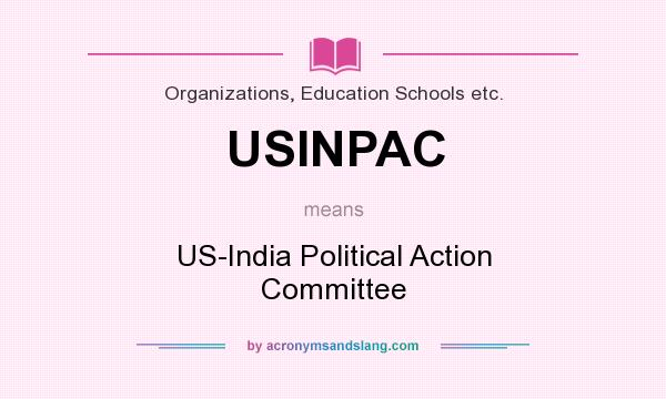 What does USINPAC mean? It stands for US-India Political Action Committee