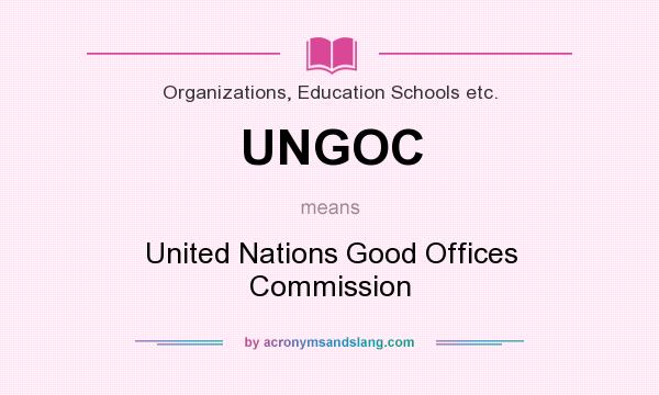 What does UNGOC mean? It stands for United Nations Good Offices Commission