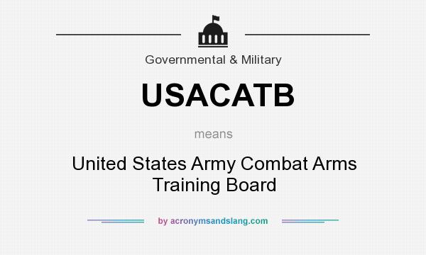 What does USACATB mean? It stands for United States Army Combat Arms Training Board