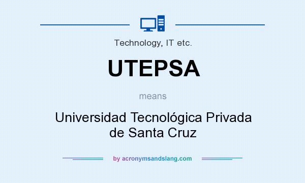 What does UTEPSA mean? It stands for Universidad Tecnológica Privada de Santa Cruz