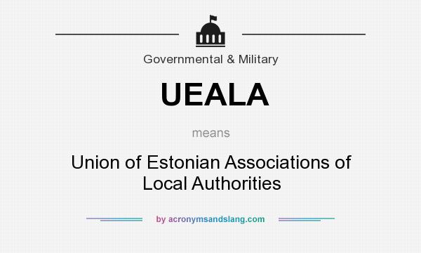 What does UEALA mean? It stands for Union of Estonian Associations of Local Authorities