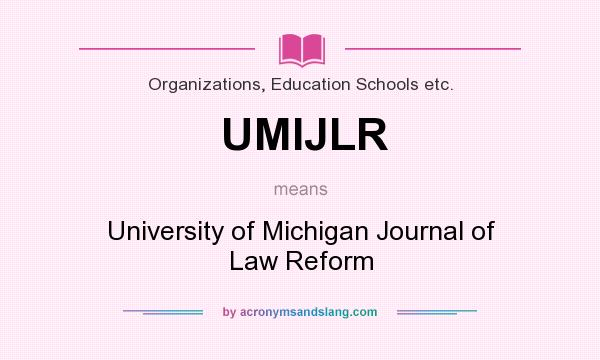 What does UMIJLR mean? It stands for University of Michigan Journal of Law Reform