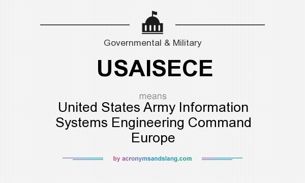 What does USAISECE mean? It stands for United States Army Information Systems Engineering Command Europe
