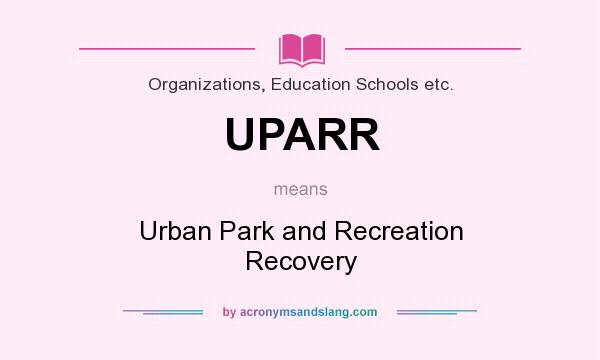 What does UPARR mean? It stands for Urban Park and Recreation Recovery