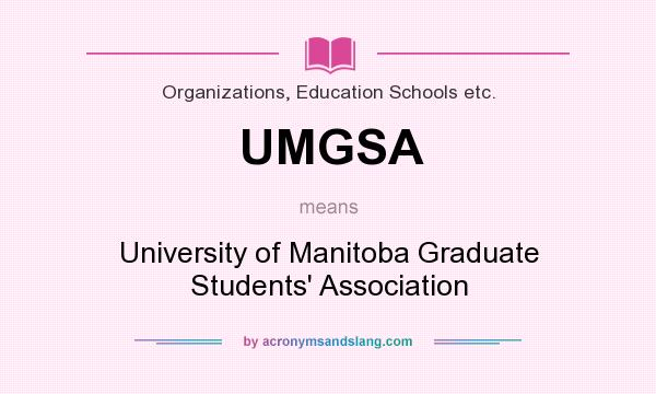What does UMGSA mean? It stands for University of Manitoba Graduate Students` Association