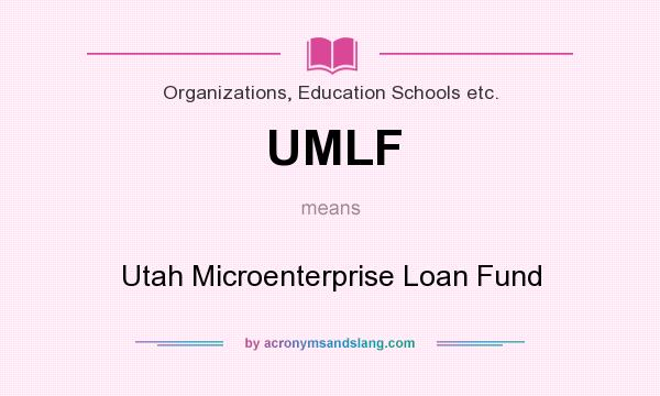 What does UMLF mean? It stands for Utah Microenterprise Loan Fund