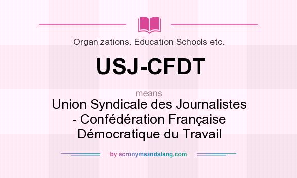 What does USJ-CFDT mean? It stands for Union Syndicale des Journalistes - Confédération Française Démocratique du Travail