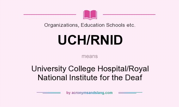 What does UCH/RNID mean? It stands for University College Hospital/Royal National Institute for the Deaf