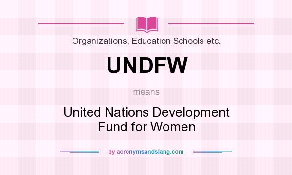 What does UNDFW mean? It stands for United Nations Development Fund for Women