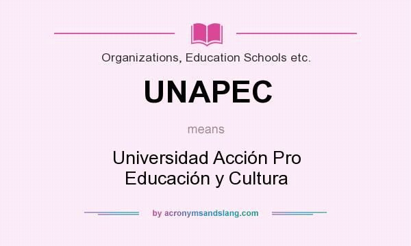 What does UNAPEC mean? It stands for Universidad Acción Pro Educación y Cultura
