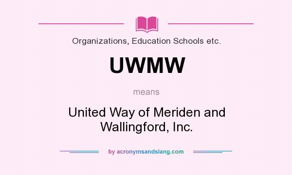 What does UWMW mean? It stands for United Way of Meriden and Wallingford, Inc.