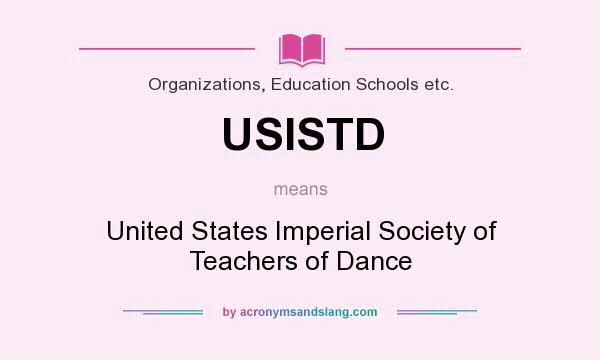 What does USISTD mean? It stands for United States Imperial Society of Teachers of Dance