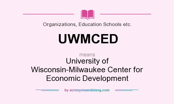 What does UWMCED mean? It stands for University of Wisconsin-Milwaukee Center for Economic Development