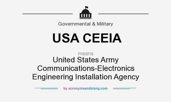 What does USA CEEIA mean? It stands for United States Army Communications-Electronics Engineering Installation Agency