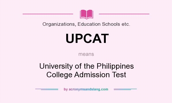 What does UPCAT mean? It stands for University of the Philippines College Admission Test