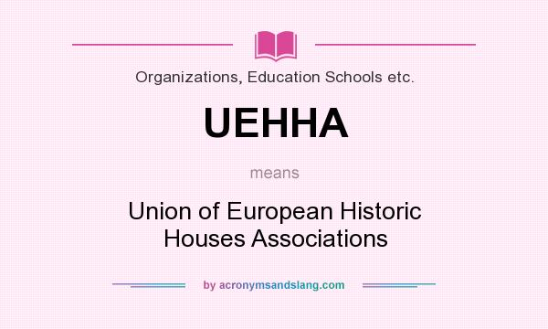What does UEHHA mean? It stands for Union of European Historic Houses Associations