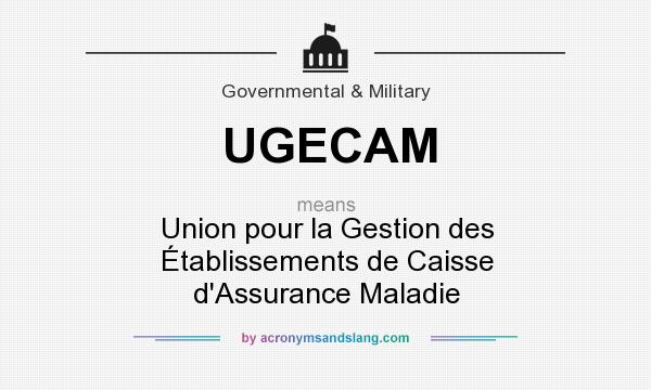 What does UGECAM mean? It stands for Union pour la Gestion des Établissements de Caisse d`Assurance Maladie