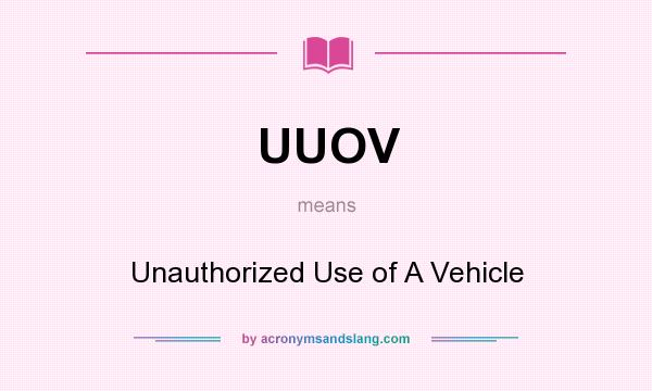 What does UUOV mean? It stands for Unauthorized Use of A Vehicle