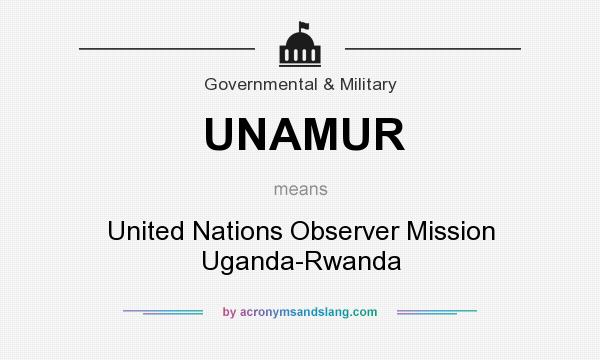 What does UNAMUR mean? It stands for United Nations Observer Mission Uganda-Rwanda