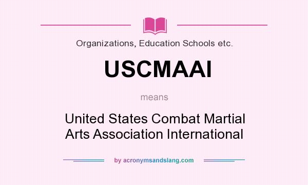 What does USCMAAI mean? It stands for United States Combat Martial Arts Association International
