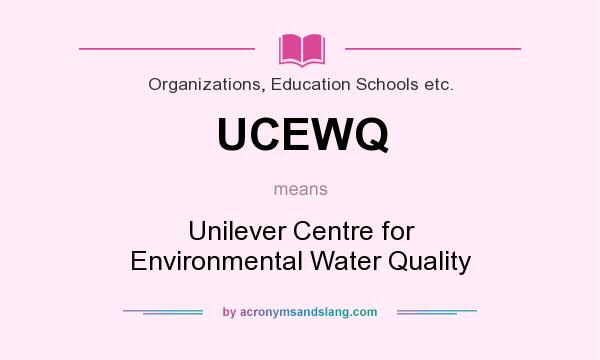 What does UCEWQ mean? It stands for Unilever Centre for Environmental Water Quality
