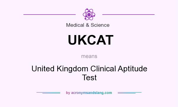 What does UKCAT mean? It stands for United Kingdom Clinical Aptitude Test