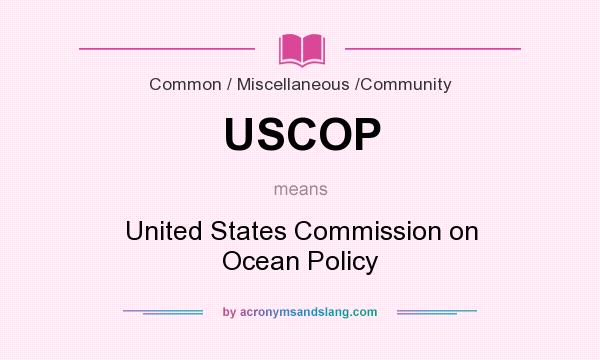 What does USCOP mean? It stands for United States Commission on Ocean Policy