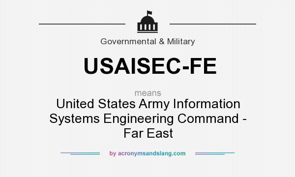 What does USAISEC-FE mean? It stands for United States Army Information Systems Engineering Command - Far East
