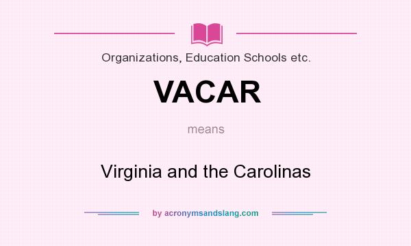 What does VACAR mean? It stands for Virginia and the Carolinas
