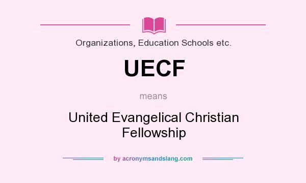 What does UECF mean? It stands for United Evangelical Christian Fellowship