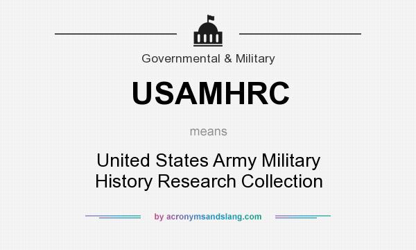 What does USAMHRC mean? It stands for United States Army Military History Research Collection