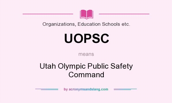 What does UOPSC mean? It stands for Utah Olympic Public Safety Command