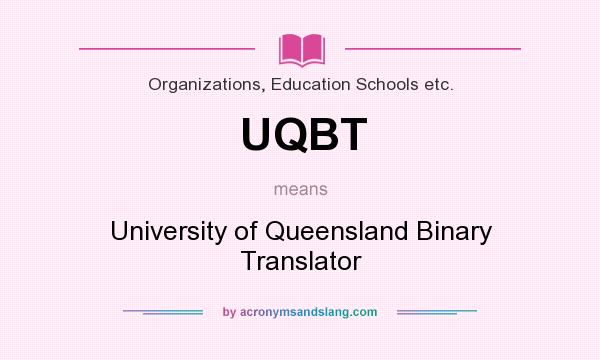 What does UQBT mean? It stands for University of Queensland Binary Translator