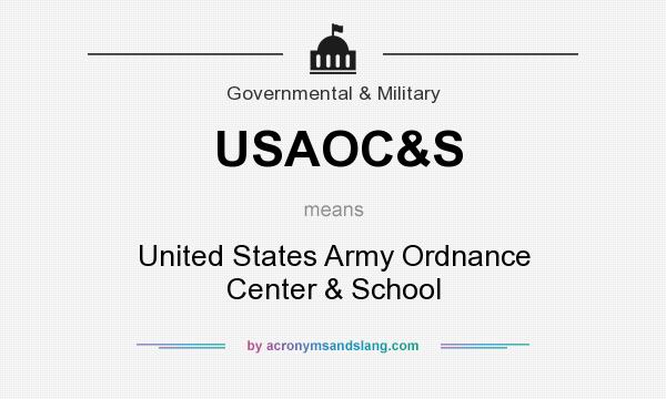 What does USAOC&S mean? It stands for United States Army Ordnance Center & School