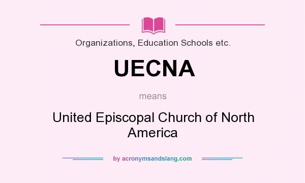 What does UECNA mean? It stands for United Episcopal Church of North America