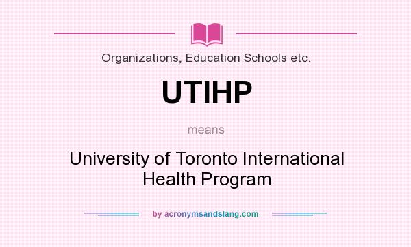 What does UTIHP mean? It stands for University of Toronto International Health Program
