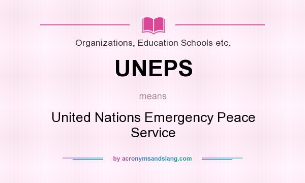 What does UNEPS mean? It stands for United Nations Emergency Peace Service