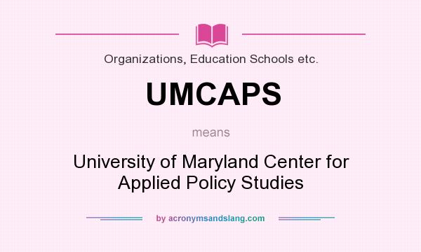 What does UMCAPS mean? It stands for University of Maryland Center for Applied Policy Studies