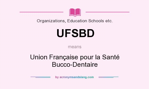 What does UFSBD mean? It stands for Union Française pour la Santé Bucco-Dentaire