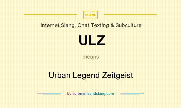 What does ULZ mean? It stands for Urban Legend Zeitgeist