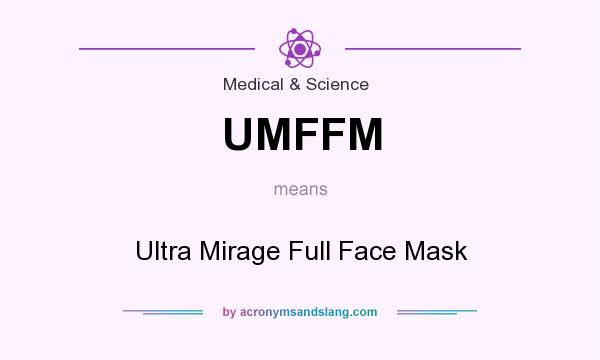 What does UMFFM mean? It stands for Ultra Mirage Full Face Mask