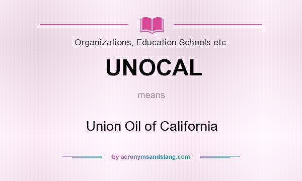 What does UNOCAL mean? It stands for Union Oil of California