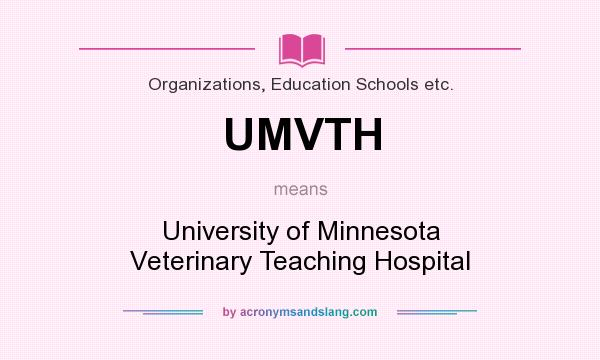 What does UMVTH mean? It stands for University of Minnesota Veterinary Teaching Hospital