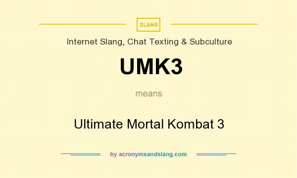 What does UMK3 mean? It stands for Ultimate Mortal Kombat 3