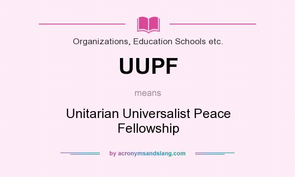 What does UUPF mean? It stands for Unitarian Universalist Peace Fellowship